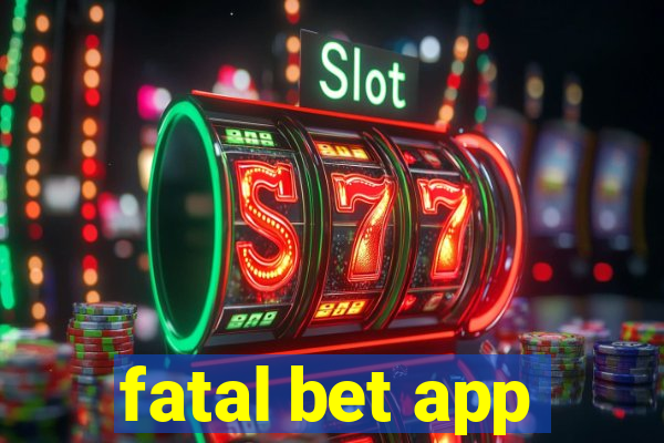 fatal bet app